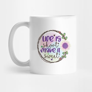 Life is short make it sweet flower motivation Mug